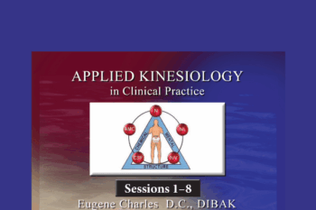 Applied Kinesiology in Clinical Practice: 100 Hour Course  -  Dr. Eugene Charles