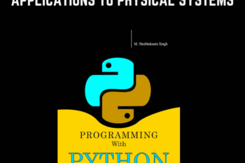 Programming with Python And Its Applications to Physical Systems - M. Shubhakanta Singh