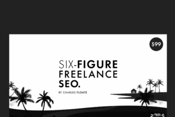 The Six Figure Freelance SEO  -  Charles Floate