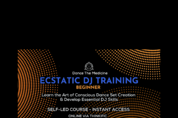 147 - Ecstatic DJ School 2023 Beginner (Self-Led Training) - Dance The Medicine Team Available
