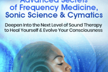 119 - Advanced Secrets of Frequency Medicine