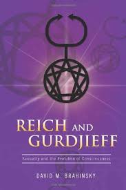 David M. Brahinsky - Reich and Gurdjieff - Sexuality and the Evolution of Consciousness 2011