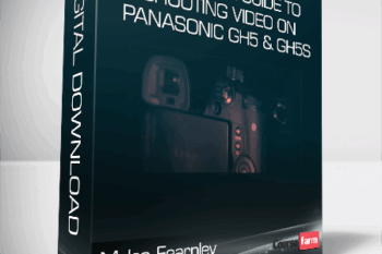 Myles Fearnley – A Practical Guide to Shooting Video on Panasonic GH5 & GH5S