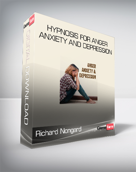 Richard Nongard – Hypnosis for Anger – Anxiety and Depression