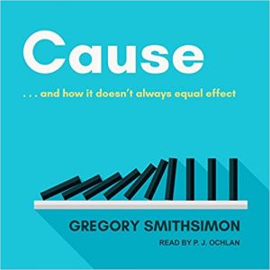 Gregory Smithsimon - Cause And How It Doesn't Always Equal Effect