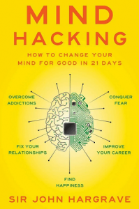 John Hargrave - Mind Hacking - How to Change Your Mind for Good in 21 Days