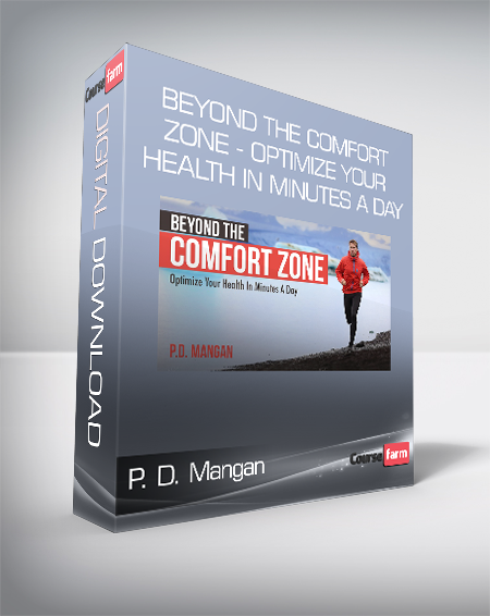 P. D. Mangan – Beyond The Comfort Zone – Optimize Your Health In Minutes A Day