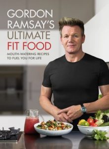Gordon Ramsay - Ultimate Fit Food - Mouth-watering recipes to fuel you for life