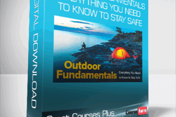 Great Courses Plus – Outdoor Fundamentals – Everything You Need to Know to Stay Safe