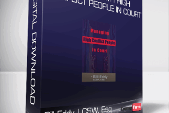Bill Eddy, LCSW, Esq – Dealing with High Conflict People in Court