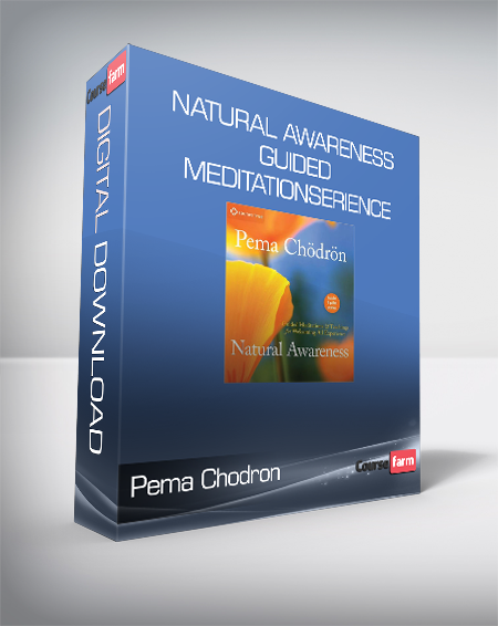 Pema Chodron – Natural Awareness. Guided Meditations and Teachings for Welcoming All Experience