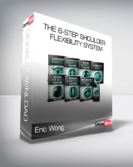 Eric Wong – The 6-Step Shoulder Flexibility System