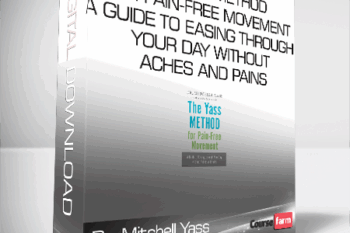 Dr. Mitchell Yass – The Yass Method For Pain-Free Movement – A Guide to Easing through Your Day without Aches and Pains