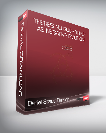 Daniel Stacy Barron – There’s No Such Thing as Negative Emotion