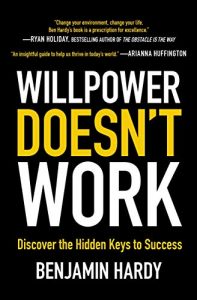 Benjamin Hardy - Willpower Doesn't Work