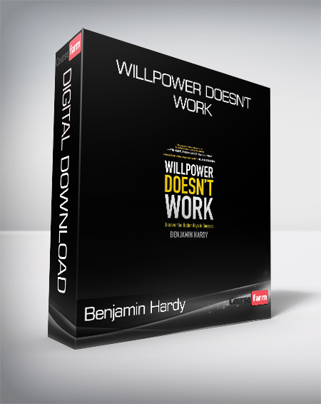 Benjamin Hardy – Willpower Doesn’t Work