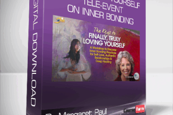 Dr Margaret Paul and Alanis Morissette – Truly Loving Yourself Tele-Event on Inner Bonding