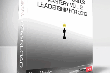 Ken Wells – Leadership Skills Mastery Vol. 2 – Leadership for 2019