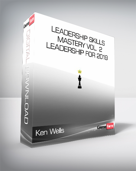 Ken Wells – Leadership Skills Mastery Vol. 2 – Leadership for 2019