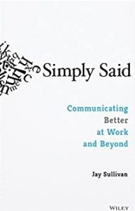 Jay Sullivan - Simply Said: Communicating Better at Work and Beyond
