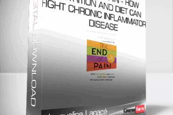 Jacqueline Lagacé – The End of Pain – How Nutrition and Diet Can Fight Chronic Inflammatory Disease