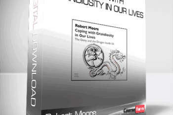 Robert Moore – Coping with Grandiosity in Our Lives