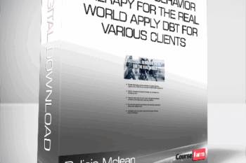 Delicia Mclean – Dialectical Behavior Therapy for the Real World Apply DBT for Various Clients