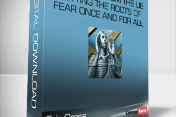 Eric Gross – Liberation From The Lie – Cutting The Roots of Fear Once And For All