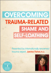 Janina Fisher - Overcoming Trauma-Related Shame and Self-Loathing