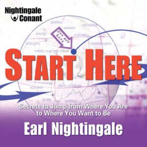 Earl Nightingale - Start Here - Secrets to Jump from Where You Are to Where You Want to Be
