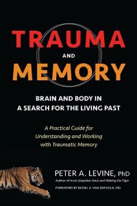 Peter Levine - Trauma and Memory - An Exploration into Somatic Experiencing