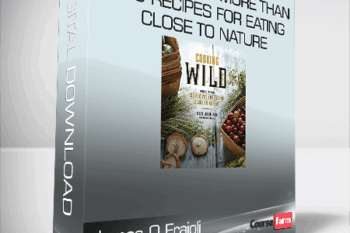 James O Fraioli & John Ash – Cooking Wild More than 150 Recipes for Eating Close to Nature