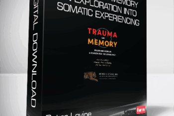 Peter Levine – Trauma and Memory – An Exploration into Somatic Experiencing