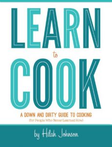 Hilah Johnson - Learn to Cook - A Down and Dirty Guide to Cooking