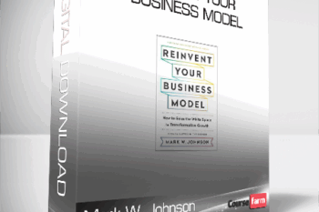 Mark W. Johnson – Reinvent Your Business Model