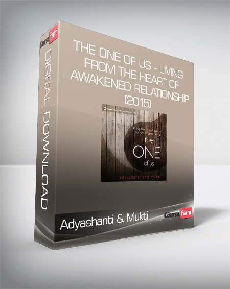 Adyashanti & Mukti – The One of Us – Living from the Heart of Awakened Relationship (2015)