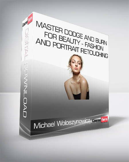 Michael Woloszynowicz – Master Dodge and Burn For Beauty – Fashion and Portrait Retouching