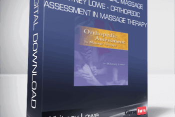 Academy of Clinical Massage, Whitney Lowe – Orthopedic Assessment in Massage Therapy