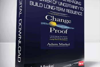 Adam Markel – Change Proof: Leveraging the Power of Uncertainty to Build Long-term Resilience