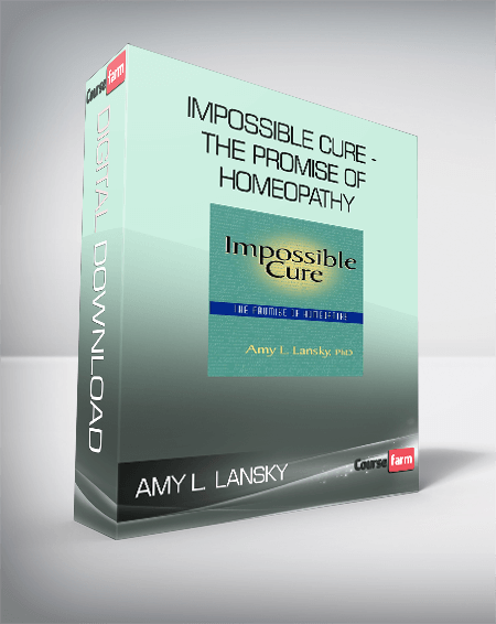 Amy L. Lansky – Impossible Cure – The Promise of Homeopathy
