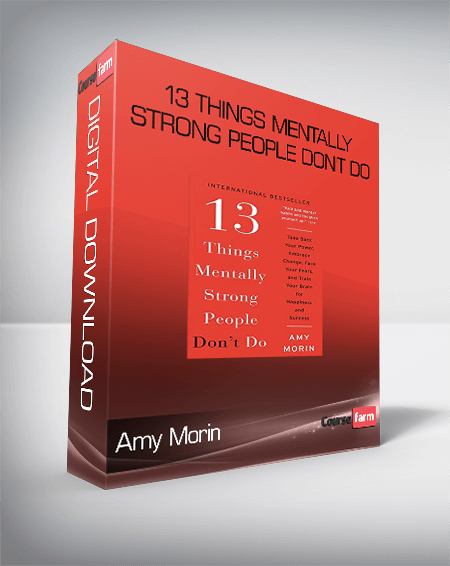 Amy Morin – 13 Things Mentally Strong People Don’t Do