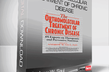 Andrew W. Saul – The Orthomolecular Treatment of Chronic Disease: 65 Experts on Therapeutic and Preventive Nutrition