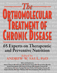 Andrew W. Saul - The Orthomolecular Treatment of Chronic Disease: 65 Experts on Therapeutic and Preventive Nutrition