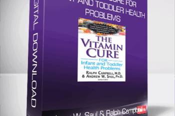 Andrew W. Saul & Ralph Campbell – The Vitamin Cure for Infant and Toddler Health Problems: Prevent and Treat Young Children’s Health Problems Using Nutrition and Vitamin Supplementation