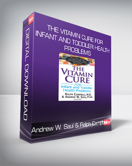 Andrew W. Saul & Ralph Campbell – The Vitamin Cure for Infant and Toddler Health Problems: Prevent and Treat Young Children’s Health Problems Using Nutrition and Vitamin Supplementation
