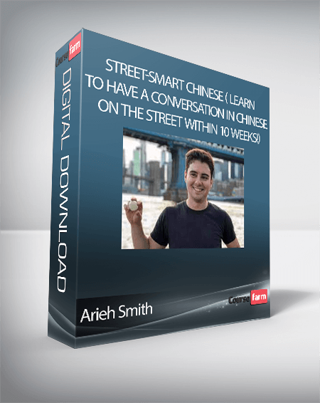 Arieh Smith – Street-Smart Chinese ( Learn to Have a Conversation in Chinese on the Street within 10 Weeks!)