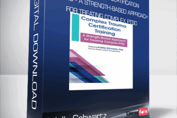 Arielle Schwartz – Complex Trauma Certification Training – A Strength-Based Approach for Treating Complex PTSD