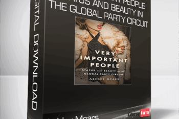 Ashley Mears – Very Important People: Status and Beauty in the Global Party Circuit