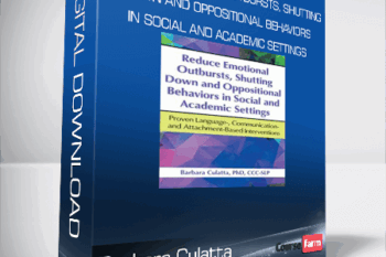Barbara Culatta – Reduce Emotional Outbursts, Shutting Down and Oppositional Behaviors in Social and Academic Settings – Proven Language-, Communication- and Attachment-Based Interventions