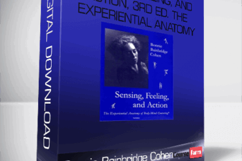 Bonnie Bainbridge Cohen – Sensing, Feeling, and Action, 3rd ed. The Experiential Anatom